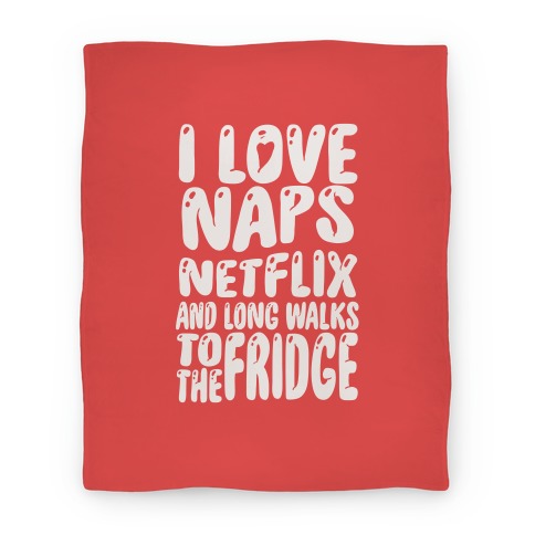 I Love Naps Netflix and Long Walks To The Fridge Blanket