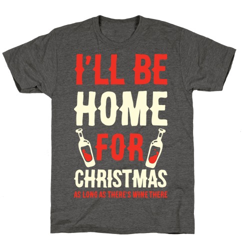 I'll Be Home For Christmas As Long as There's Wine There T-Shirt