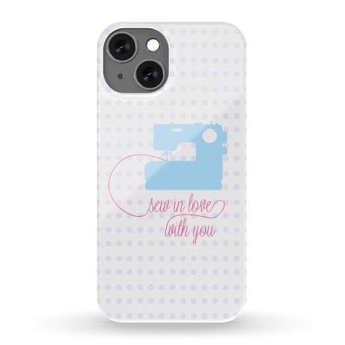 Sew In Love With You Phone Case