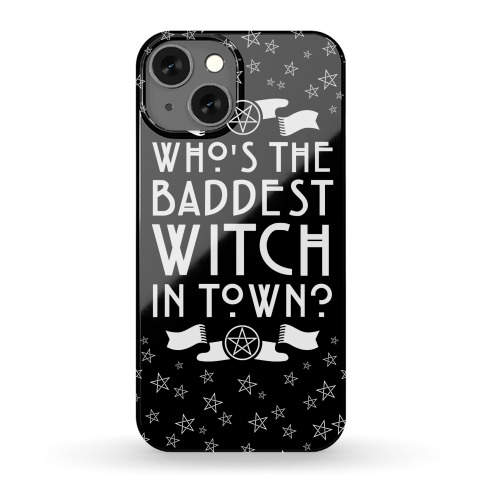Who's the Baddest Witch in Town? Phone Case