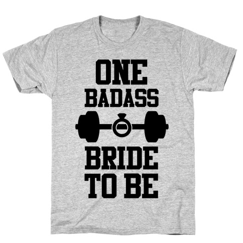 One Badass Bride To Be T-Shirt