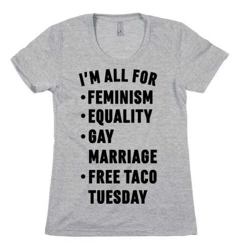 I'm All For Feminism Equality Gay Marriage Free Taco Tuesday Womens T-Shirt