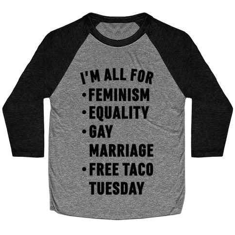I'm All For Feminism Equality Gay Marriage Free Taco Tuesday Baseball Tee