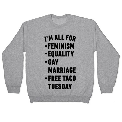 I'm All For Feminism Equality Gay Marriage Free Taco Tuesday Pullover