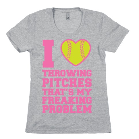 I Love Trowing Pitches That's my Freaking Problem Womens T-Shirt
