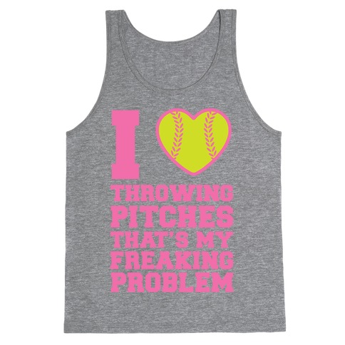 I Love Trowing Pitches That's my Freaking Problem Tank Top
