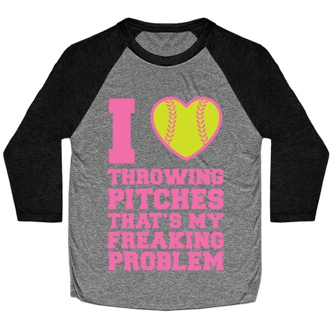 I Love Trowing Pitches That's my Freaking Problem Baseball Tee