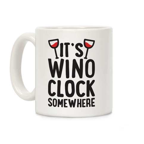 It's Wino-clock Somewhere! Coffee Mug