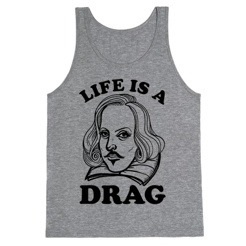 Life Is A Drag (Shakespeare) Tank Top