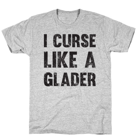 I Curse Like A Glader T-Shirt