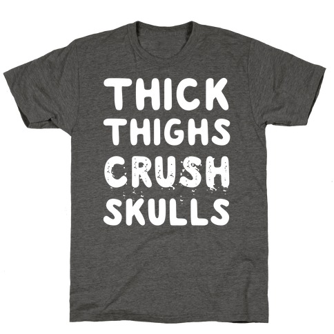 Thick Thighs Crush Skulls T-Shirt