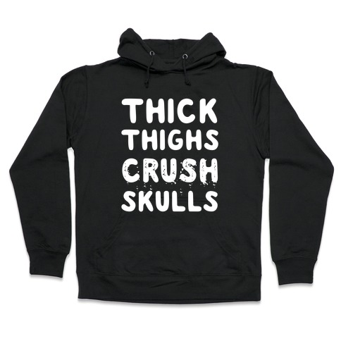 Thick Thighs Crush Skulls Hooded Sweatshirt
