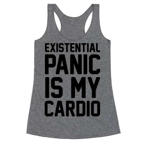 Existential Panic Is My Cardio Racerback Tank Top