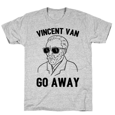 Vincent Van Go Away T-Shirt