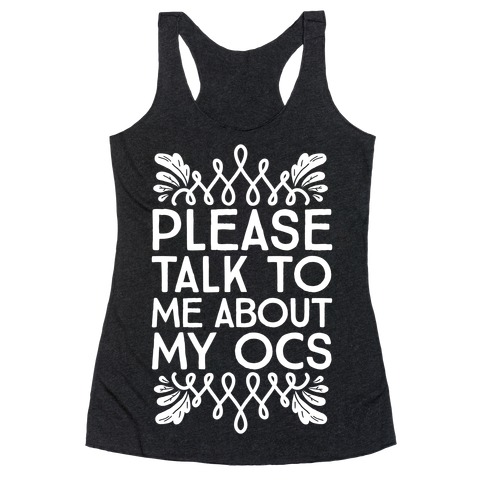 Please Talk To Me About My OCs Racerback Tank Top