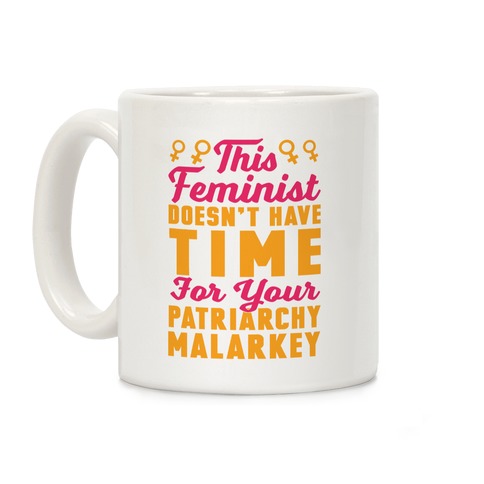 This Feminist Doesn't Have Time For Your Patriarchy Malarkey Coffee Mug