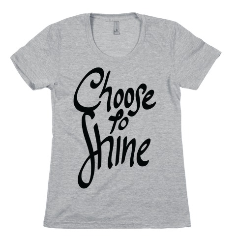 Choose To Shine Womens T-Shirt