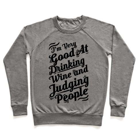 I Am Very Good At Drinking Wine And Judging People - Crewneck ...
