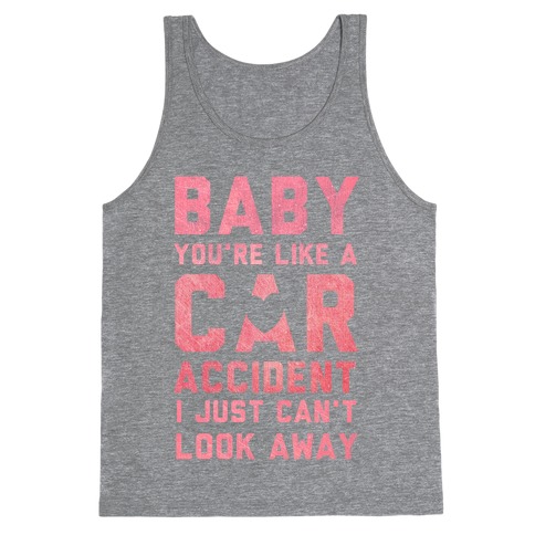 Baby You're like a Car Accident Tank Top