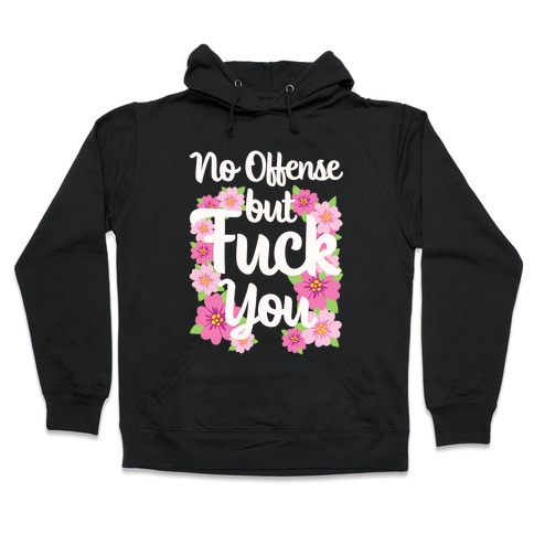 No Offense But F*** You Hooded Sweatshirt