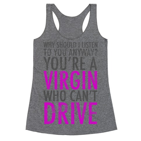 You're Just A Virgin Who Can't Drive Racerback Tank Top