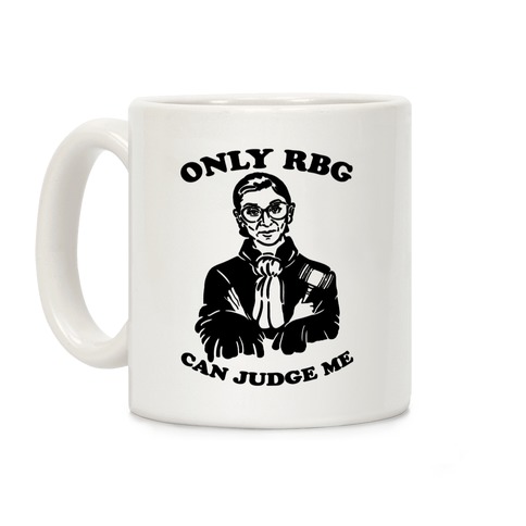 Only RBG Can Judge Me Coffee Mug