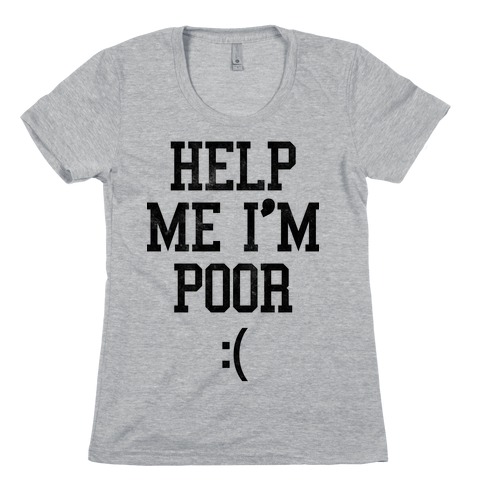 Help Me I'm Poor Womens T-Shirt