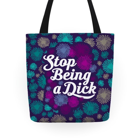 Stop Being a Dick Tote