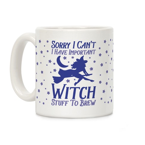 Sorry I Can't I Have Important Witch Stuff To Brew Coffee Mug
