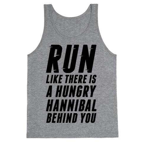Run Like There Is A Hungry Hannibal Behind You Tank Top