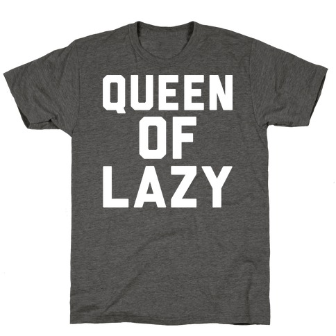 Queen Of Lazy T-Shirt