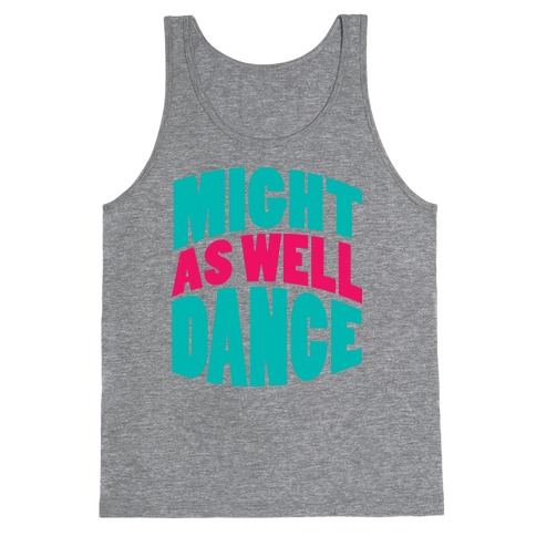 Might As Well Dance Tank Top
