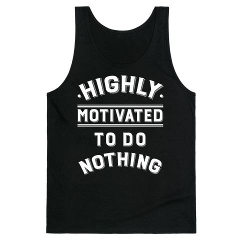 Highly Motivated to do Nothing Tank Top