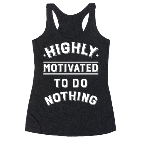 Highly Motivated to do Nothing Racerback Tank Top