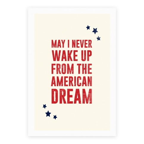 May I Never Wake Up From The American Dream Poster