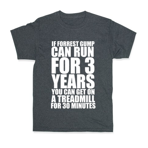 If Forrest Gump Can Run For 3 Years You Can Get On A Treadmill For 30 Minutes T Shirt Lookhuman