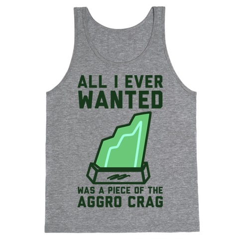 All I Ever Wanted Was A Piece of the Aggro Crag Tank Top