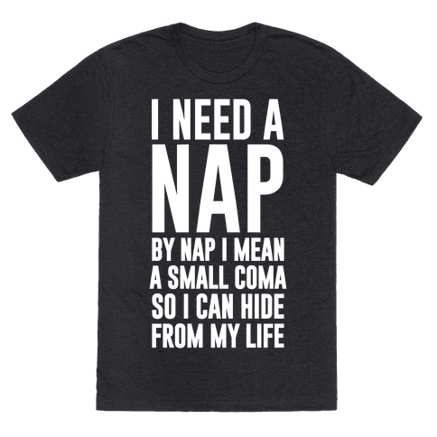 I Need A Nap - TShirt - HUMAN