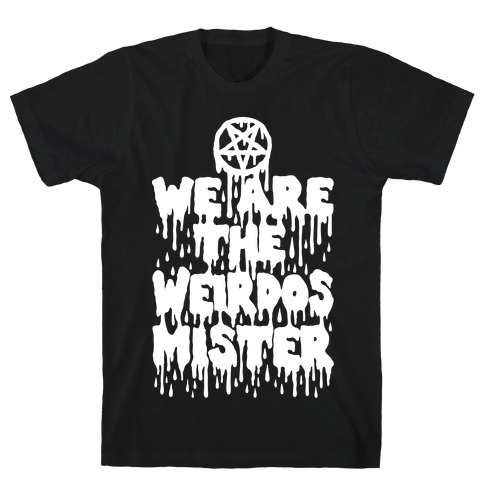 We Are The Weirdos Mister T-Shirt