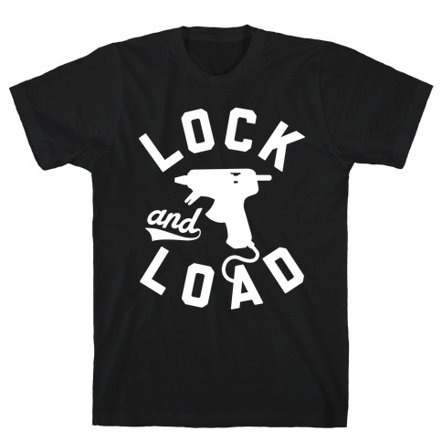 Lock And Load Glue Gun T-Shirt