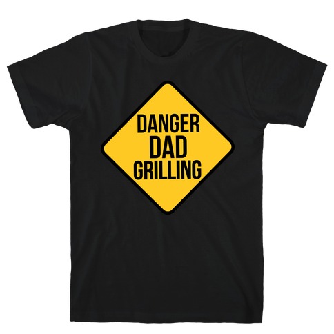 Danger: Dad Grilling T-Shirt