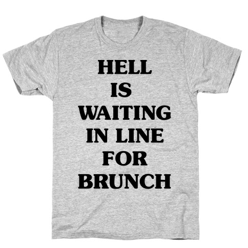 Hell Is Waiting In Line For Brunch T-Shirt