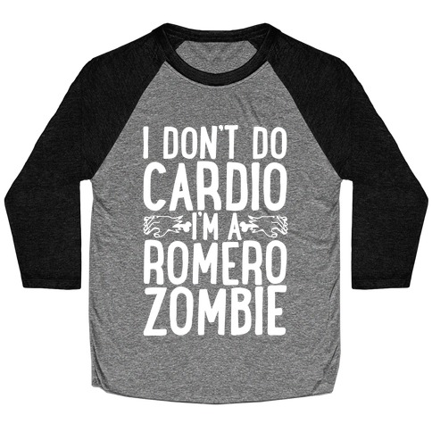 I Don't Do Cardio, I'm a Romero Zombie Baseball Tee