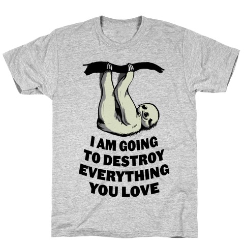 I Am Going to Destroy Everything You Love T-Shirt