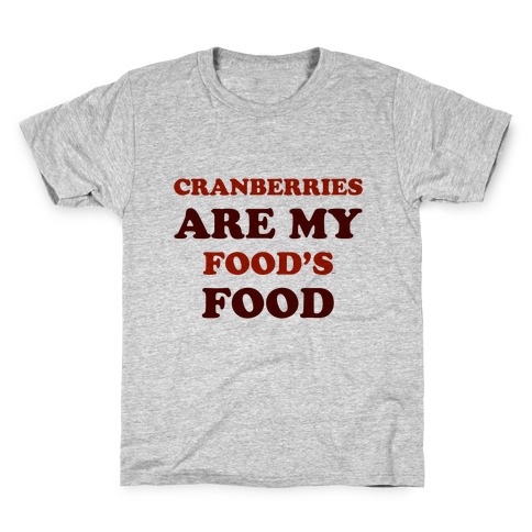 Cranberries Are My Food's Food Kids T-Shirt
