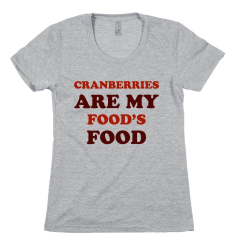 Cranberries Are My Food's Food Womens T-Shirt