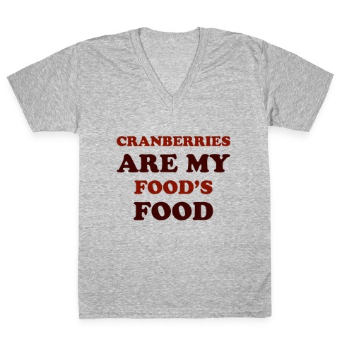 Cranberries Are My Food's Food V-Neck Tee Shirt
