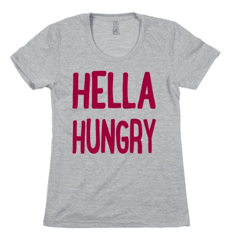 Hella Hungry Womens T-Shirt
