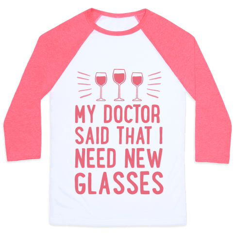 My Doctor Said That I Need New Glasses - Baseball Tees - HUMAN