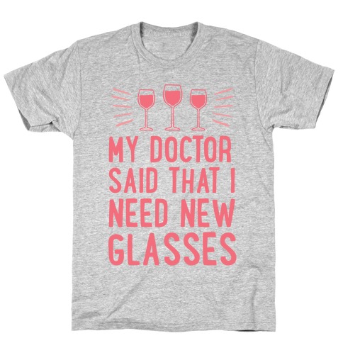 My Doctor Said That I Need New Glasses T-Shirt